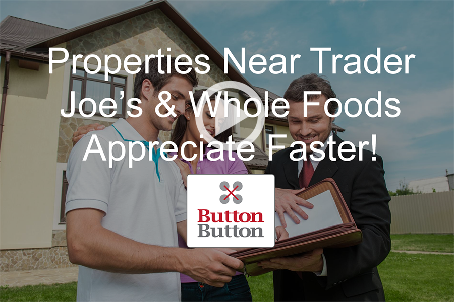 Properties Near Trader Joe’s & Whole Foods Appreciate Faster